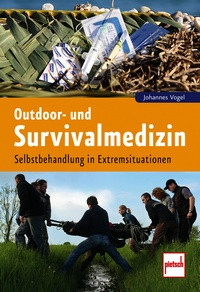 Johannes Vogel: Outdoor- und Survivalmedizin - Selbstbehandlung in Extremsituationen