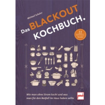 Michael Scheler Das Blackout-Kochbuch - Wie man ohne Strom kocht und was man für den Notfall im Haus haben sollte
