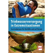 Johannes Vogel: Trinkwasserversorgung in Extremsituationen - Survivalwissen für Notfälle und auf Reisen