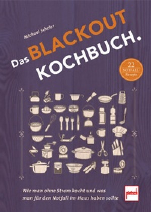 Michael Scheler Das Blackout-Kochbuch - Wie man ohne Strom kocht und was man für den Notfall im Haus haben sollte