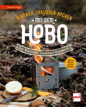 Johannes Vogel: Einfach draußen kochen mit dem Hobo - Das Bushcraft Essentials-Kochbuch